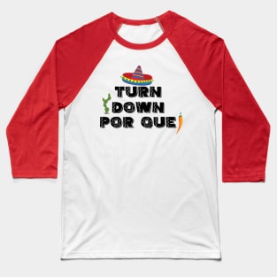 Turn down por que! - 5 Cinco de Mayo Holiday Gift Baseball T-Shirt